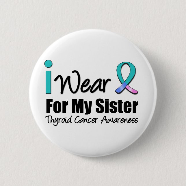 I Wear Thyroid Cancer Ribbon For My Sister Button (Front)