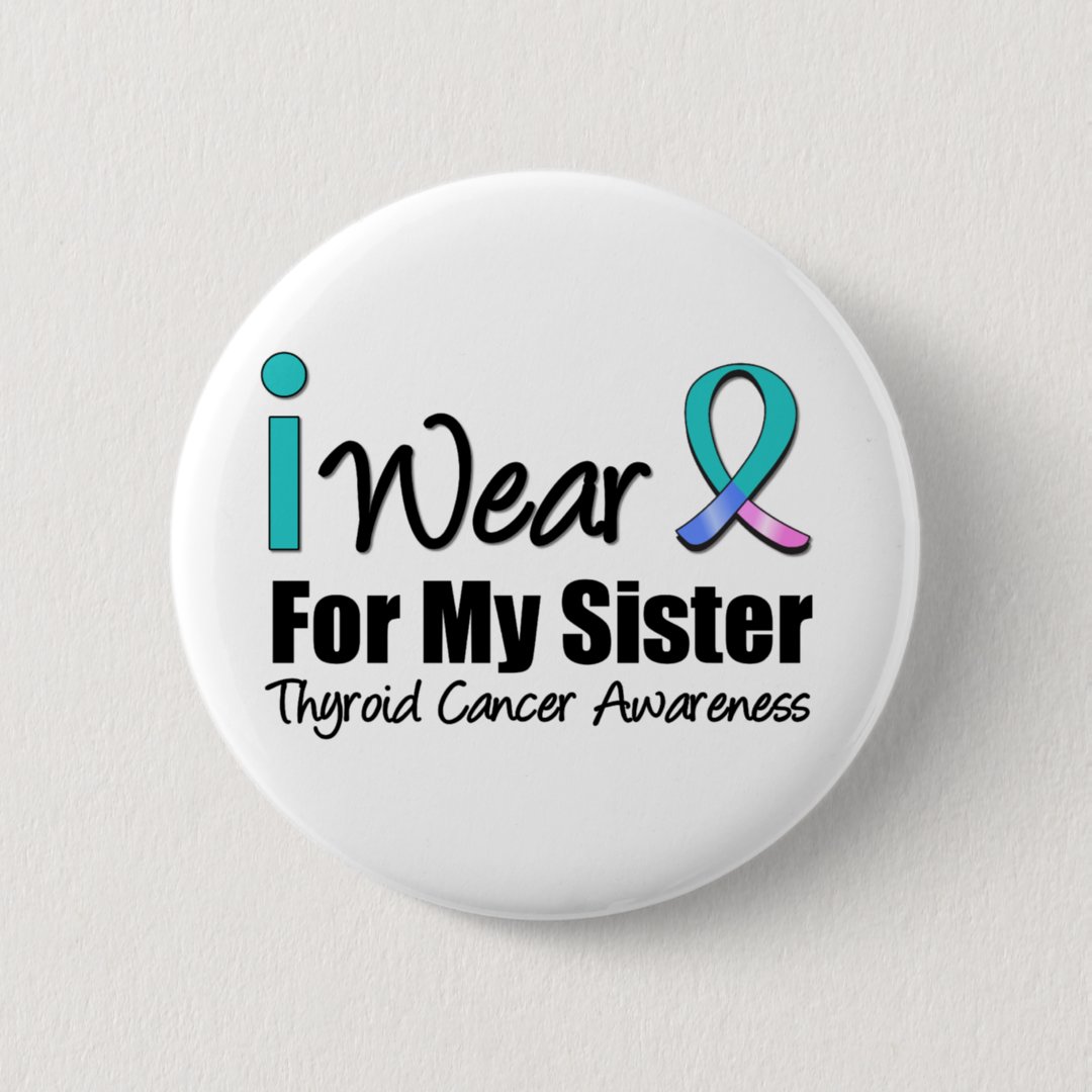 I Wear Thyroid Cancer Ribbon For My Sister Button | Zazzle