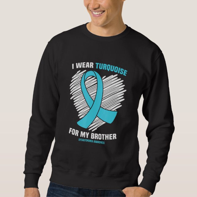 I Wear Turquoise For My Brother Dysautonomia Aware Sweatshirt (Front)
