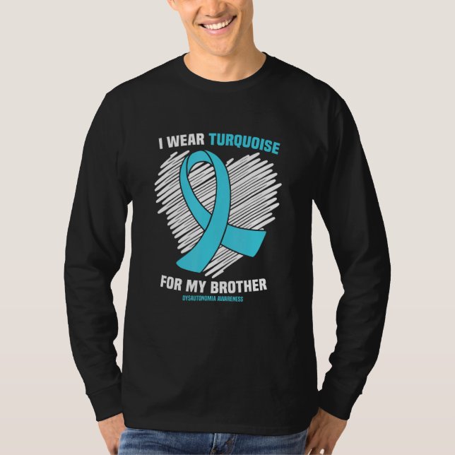 I Wear Turquoise For My Brother Dysautonomia Aware T-Shirt (Front)