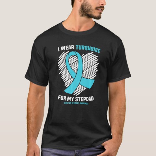 I Wear Turquoise For My Stepdad Addiction Recovery T_Shirt