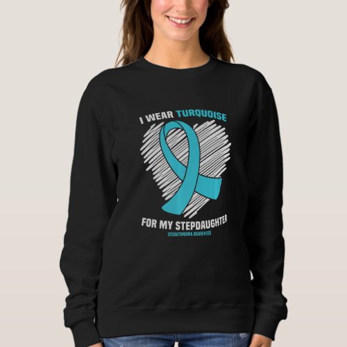I Wear Turquoise For My Stepdaughter Dysautonomia  Sweatshirt