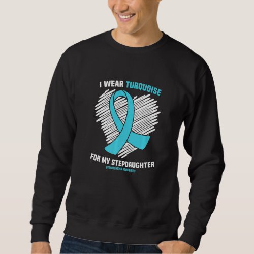 I Wear Turquoise For My Stepdaughter Dysautonomia  Sweatshirt