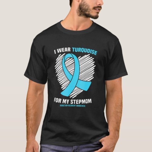 I Wear Turquoise For My Stepmom Addiction Recovery T_Shirt