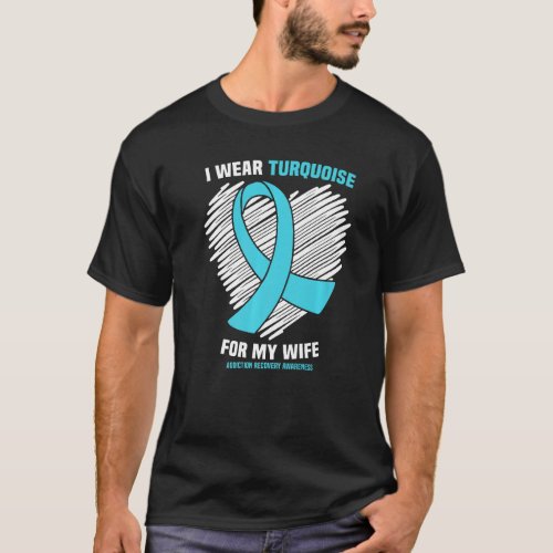 I Wear Turquoise For My Wife Addiction Recovery Aw T_Shirt