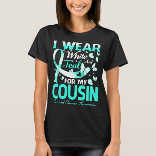 I Wear White And Teal For My Cousin Cervical Cance T_Shirt
