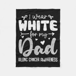 I Wear White For Dad Lung Cancer Awareness White R Fleece Blanket