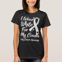 I Wear White For My Cousin Lung Cancer Awareness T-Shirt