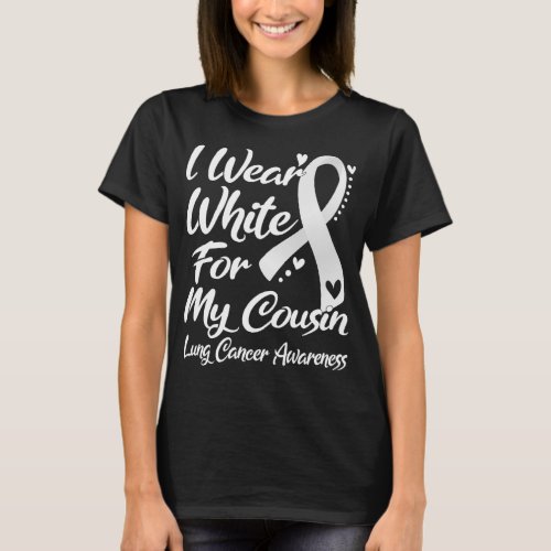 I Wear White For My Cousin Lung Cancer Awareness T_Shirt