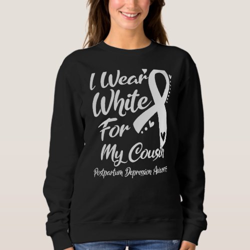 I Wear White For My Cousin Postpartum Depression A Sweatshirt