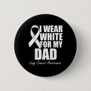I Wear White For My Dad Lung Cancer Awareness Button