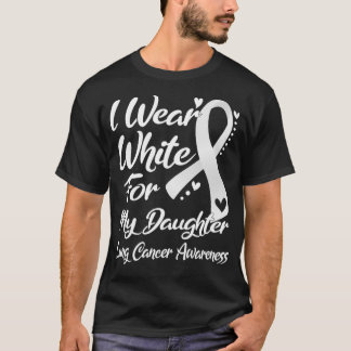 I Wear White For My Daughter Lung Cancer Awareness T-Shirt