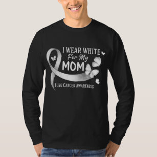 I Wear White For My Mom Funny Lung Cancer T-Shirt