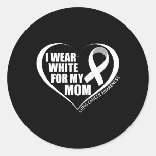 I Wear White For My Mom Lung Cancer Awareness Mont Classic Round Sticker