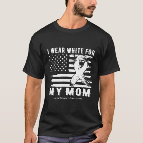 I Wear White For My Mom Lung Cancer Awareness Mont T_Shirt