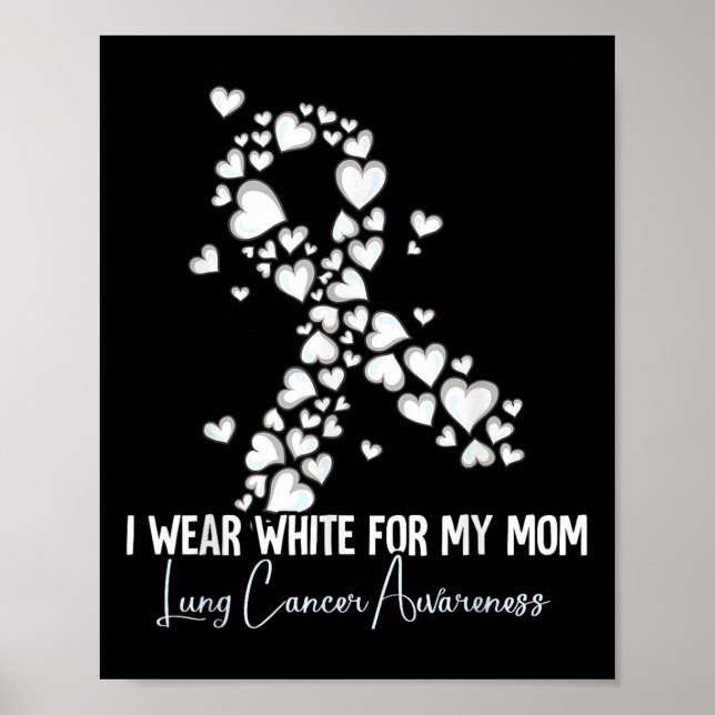 I Wear White For My Mom Lung Cancer Awareness  Poster (Front)