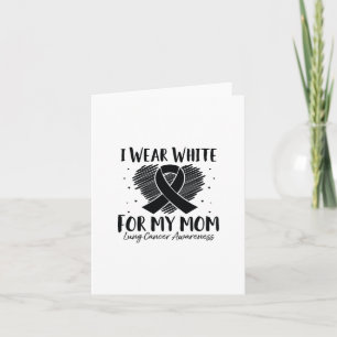I Wear White For My Mom Lung Cancer Awareness Ribb Card