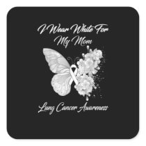 I Wear White For My Mom Lung Cancer Awareness Square Sticker