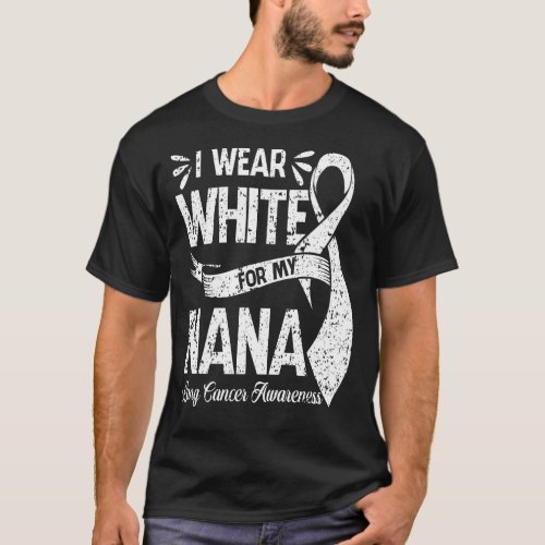 I Wear White For My NANA Lung Cancer Awareness  T_Shirt