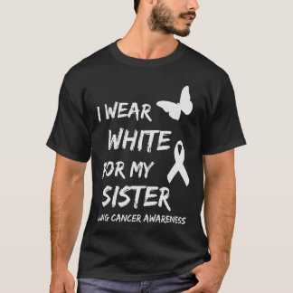 I Wear White For My Sister Lung Cancer Awareness R T-Shirt
