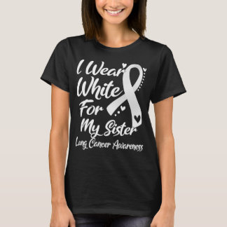I Wear White For My Sister Lung Cancer Awareness T-Shirt