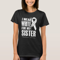 I Wear White For My Sister Mesothelioma Awareness T-Shirt