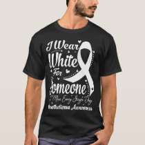 I Wear White For Someone MESOTHELIOMA Awareness T-Shirt