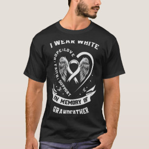 I Wear White In Memory of Grandfather Lung Cancer T-Shirt