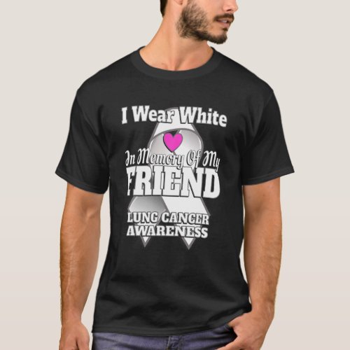 I Wear White In Memory Of My Friend Lung Cancer Aw T_Shirt
