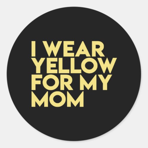 I Wear Yellow For My Mom Classic Round Sticker