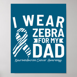 I wear zebra for my dad neuroendocrine cancer awar poster
