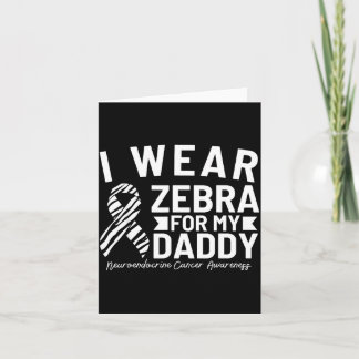 I wear zebra for my daddy neuroendocrine cancer aw card