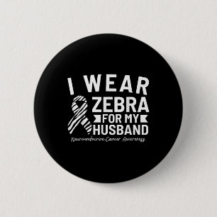 I Wear Zebra For My Husband Neuroendocrine Cancer  Button