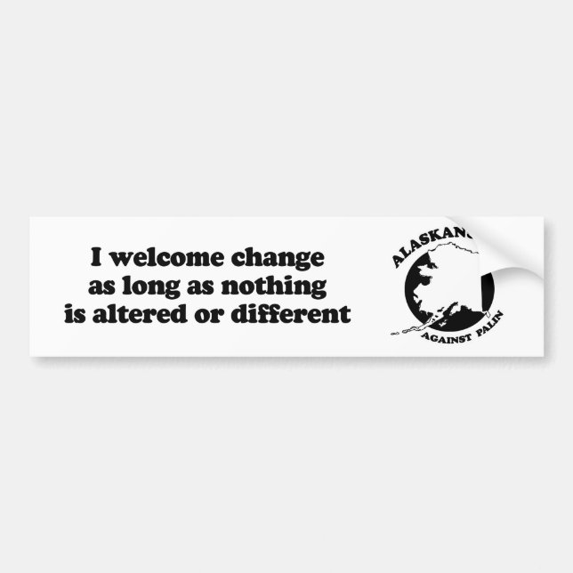 I welcome change as long as nothing is altered bumper sticker (Front)