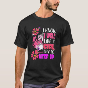I Weld Like A Girl Welding Women T-Shirt