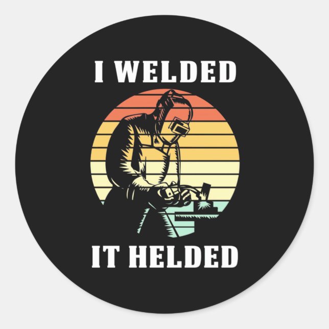 I Welded It Helded Classic Round Sticker (Front)