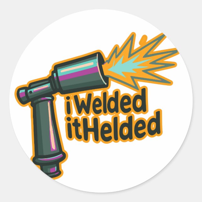 I Welded It Helded Funny Welding Humor Sticker (Front)