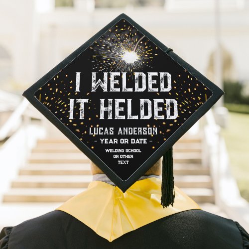 I Welded It Helded Funny Welding Quote Black White Graduation Cap Topper