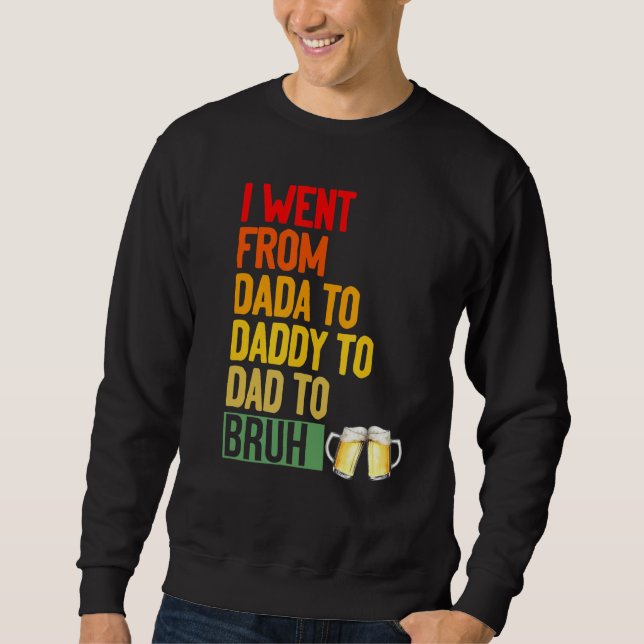 I Went From Dada To Daddy To Dad To Bruh  Dad Vint Sweatshirt (Front)
