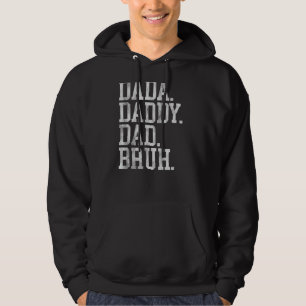 I Went From Dada To Daddy To Dad To Bruh Funny Fat Hoodie