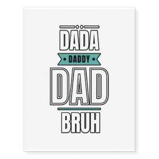 I Went From Dada To Daddy To Dad To Bruh Temporary Tattoos