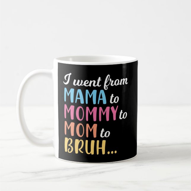 I Went From Mama Mommy Mom Bruh Coffee Mug (Left)