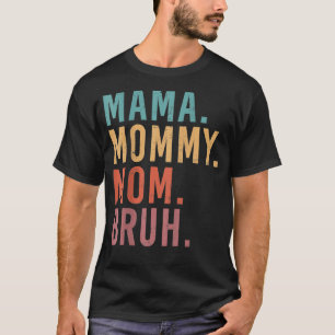 I Went From Mama Mommy Mom Bruh Funny Mother's Day T-Shirt