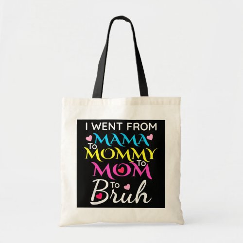 I Went From Mama Mommy Mom Bruh Funny Mothers Day Tote Bag