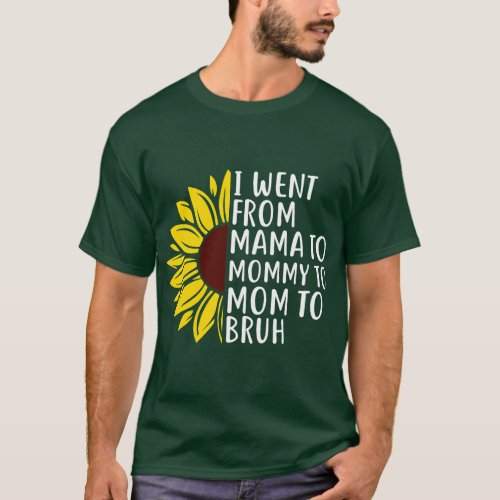 I Went From Mama To Mom To Bruh Funny Mothers Day  T_Shirt