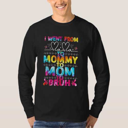 I Went From Mama To Mommy Mom Bruh Tie Dye Mothers T_Shirt