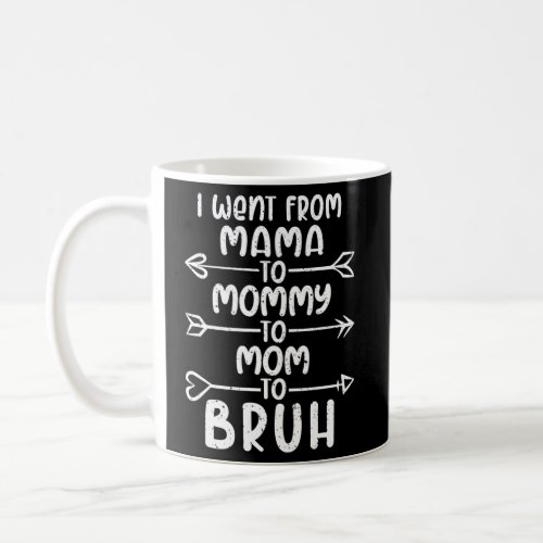 I Went From Mama To Mommy To Mom To Bruh Baby Momm Coffee Mug