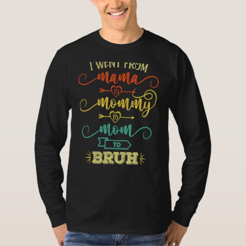 I Went From Mama To Mommy To Mom To Bruh Funny Mot T_Shirt