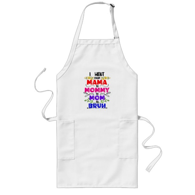 I Went From Mama to Mommy to Mom to Bruh Long Apron (Front)