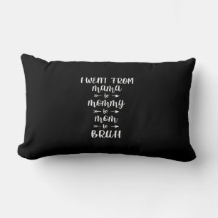 I Went From Mama to Mommy to Mom to Bruh Lumbar Pillow